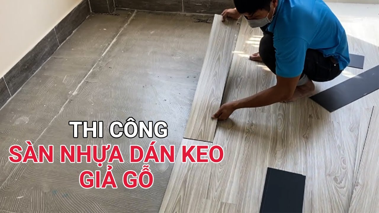 Hướng dẫn thi công sàn nhựa dán keo giả gỗ chi tiết | Tấm sàn nhựa vinyl giả gỗ dán nền nhà